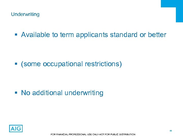 Underwriting § Available to term applicants standard or better § (some occupational restrictions) §