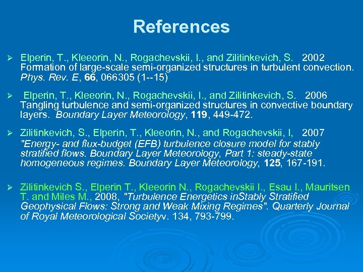 References Ø Elperin, T. , Kleeorin, N. , Rogachevskii, I. , and Zilitinkevich, S.