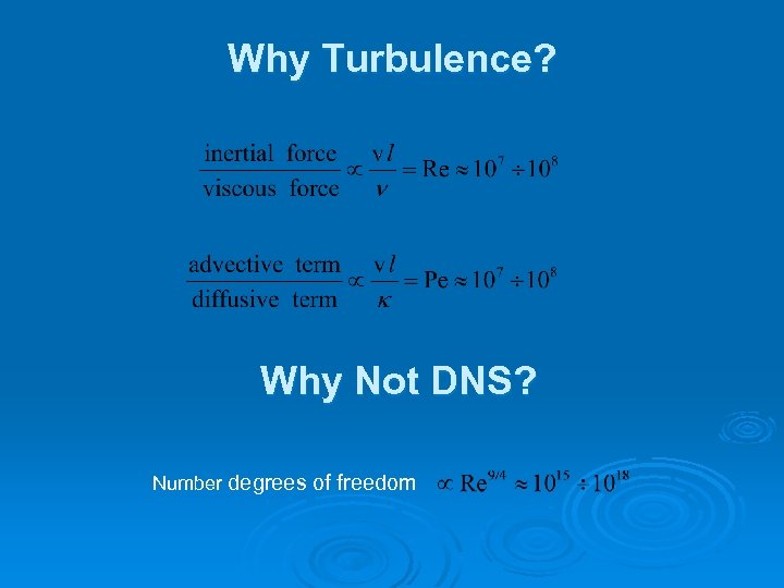 Why Turbulence? Why Not DNS? Number degrees of freedom 