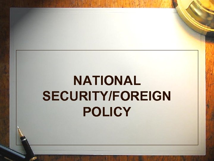 NATIONAL SECURITY/FOREIGN POLICY 