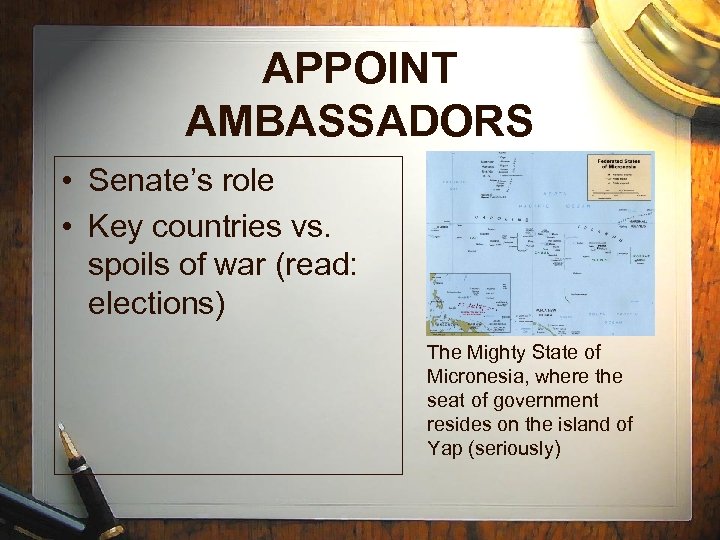 APPOINT AMBASSADORS • Senate’s role • Key countries vs. spoils of war (read: elections)