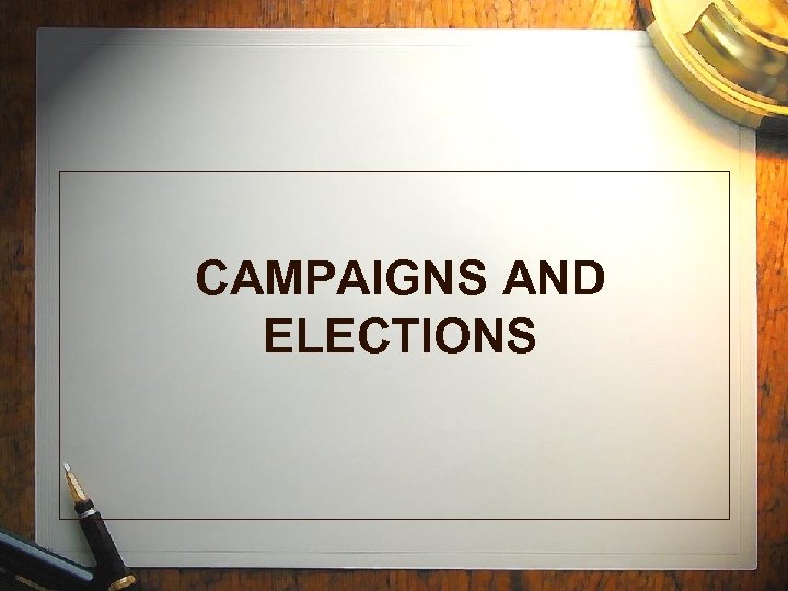 CAMPAIGNS AND ELECTIONS 
