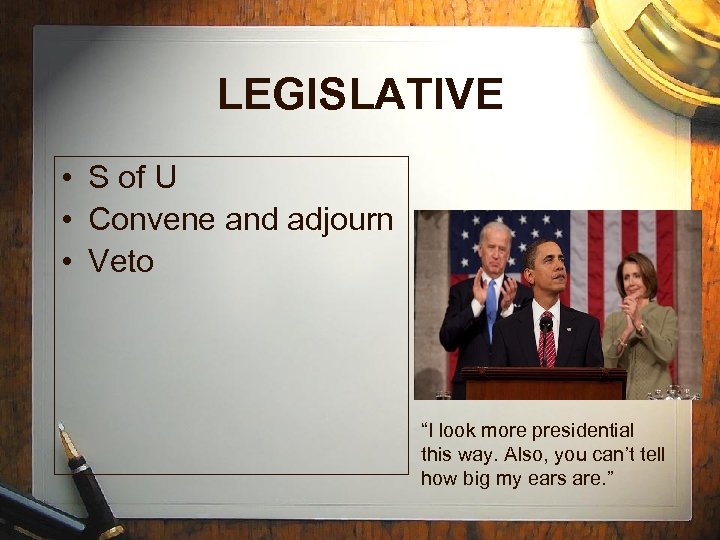 LEGISLATIVE • S of U • Convene and adjourn • Veto “I look more