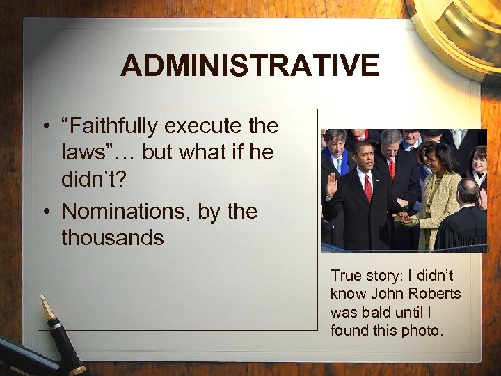 ADMINISTRATIVE • “Faithfully execute the laws”… but what if he didn’t? • Nominations, by
