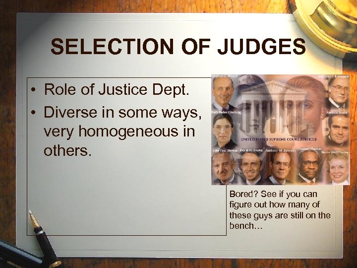 SELECTION OF JUDGES • Role of Justice Dept. • Diverse in some ways, very