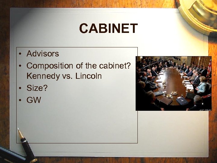 CABINET • Advisors • Composition of the cabinet? Kennedy vs. Lincoln • Size? •