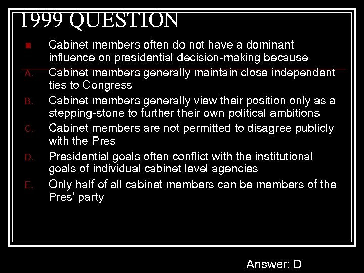 1999 QUESTION n A. B. C. D. E. Cabinet members often do not have