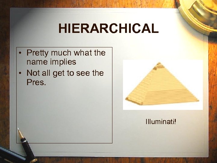 HIERARCHICAL • Pretty much what the name implies • Not all get to see