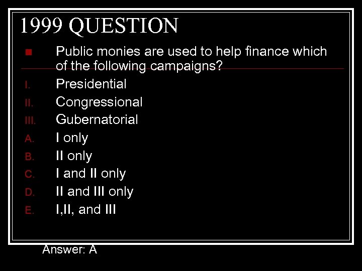 1999 QUESTION n I. III. A. B. C. D. E. Public monies are used