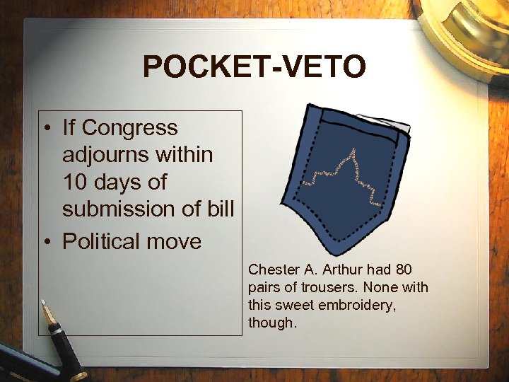 POCKET-VETO • If Congress adjourns within 10 days of submission of bill • Political