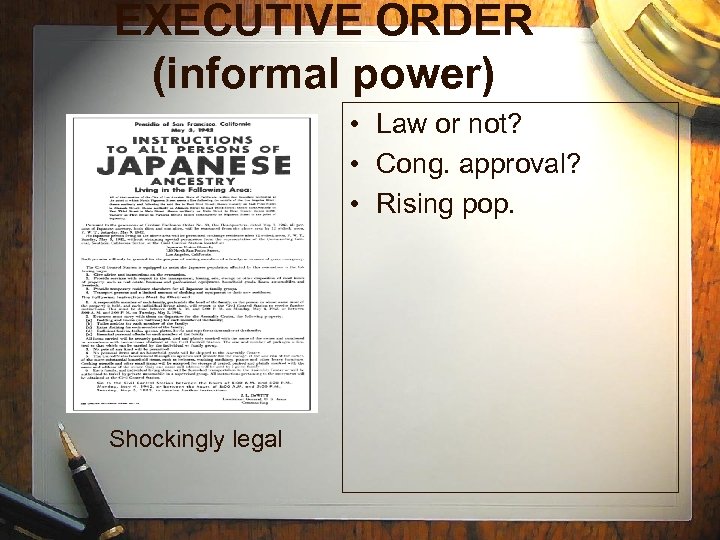EXECUTIVE ORDER (informal power) • Law or not? • Cong. approval? • Rising pop.