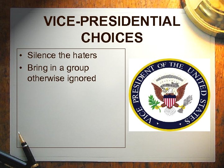 VICE-PRESIDENTIAL CHOICES • Silence the haters • Bring in a group otherwise ignored 