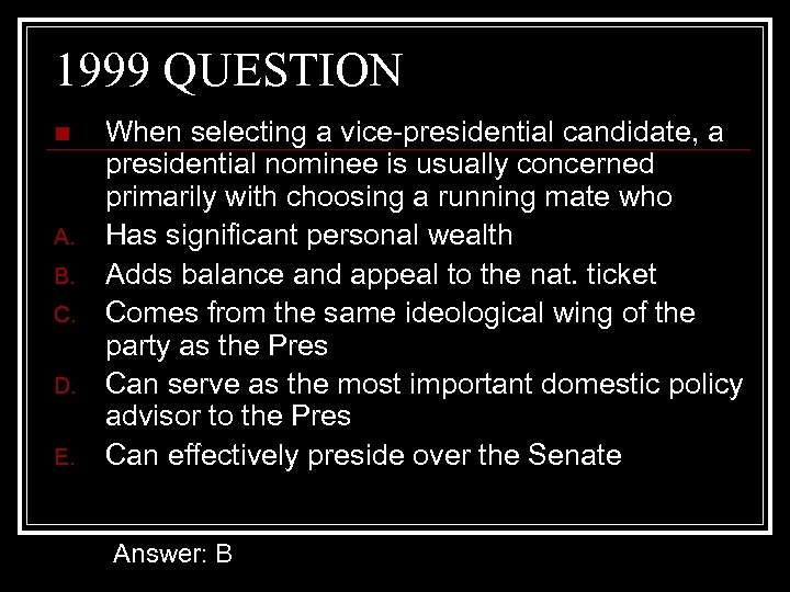 1999 QUESTION n A. B. C. D. E. When selecting a vice-presidential candidate, a
