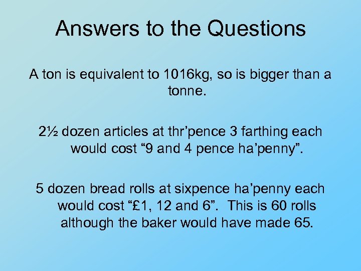Answers to the Questions A ton is equivalent to 1016 kg, so is bigger