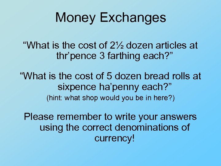 Money Exchanges “What is the cost of 2½ dozen articles at thr’pence 3 farthing