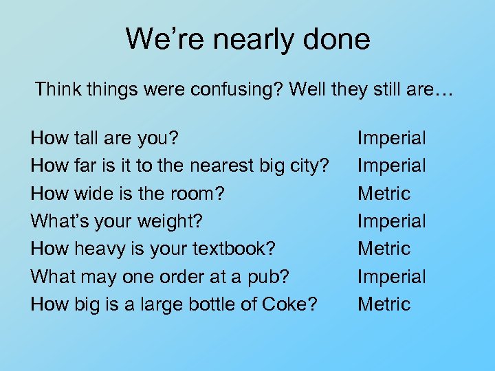 We’re nearly done Think things were confusing? Well they still are… How tall are