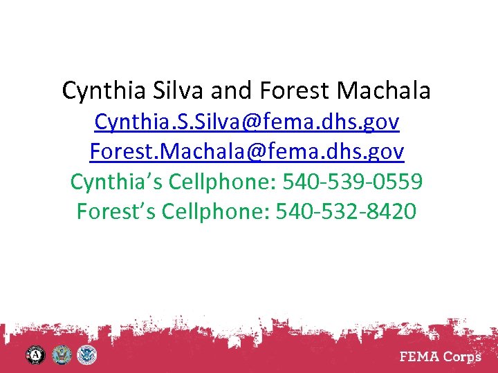 Cynthia Silva and Forest Machala Cynthia. S. Silva@fema. dhs. gov Forest. Machala@fema. dhs. gov