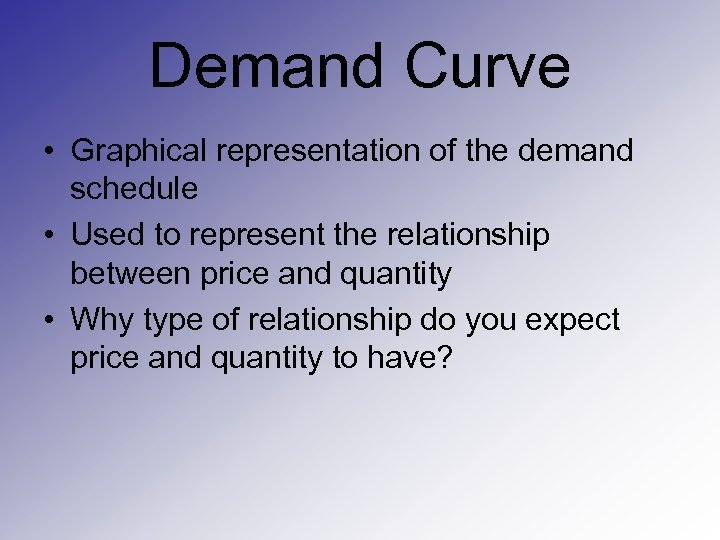 Demand Curve • Graphical representation of the demand schedule • Used to represent the