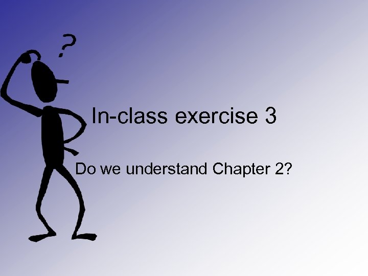 In-class exercise 3 Do we understand Chapter 2? 