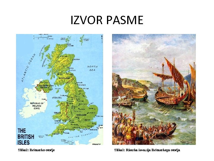 IZVOR PASME Slika 2: Britansko otočje Slika 1: Rimska invazija Britanskega otočja 