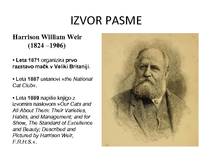 IZVOR PASME Harrison William Weir (1824 – 1906) • Leta 1871 organizira prvo razstavo