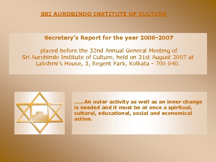 SRI AUROBINDO INSTITUTE OF CULTURE Secretary's Report for the year 2006 -2007 placed before