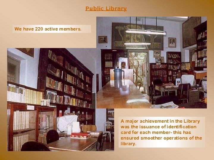 Public Library We have 220 active members. A major achievement in the Library was