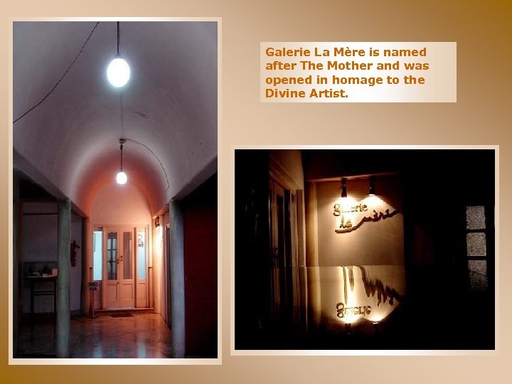 Galerie La Mère is named after The Mother and was opened in homage to