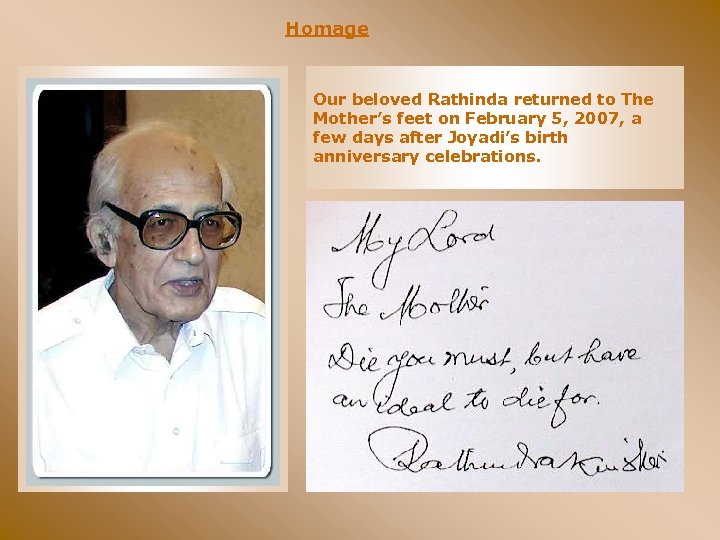Homage Our beloved Rathinda returned to The Mother’s feet on February 5, 2007, a