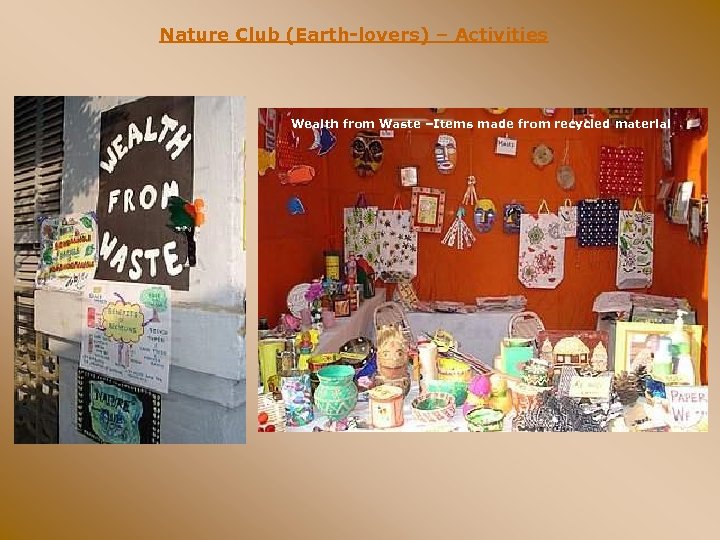 Nature Club (Earth-lovers) – Activities Wealth from Waste –Items made from recycled material 