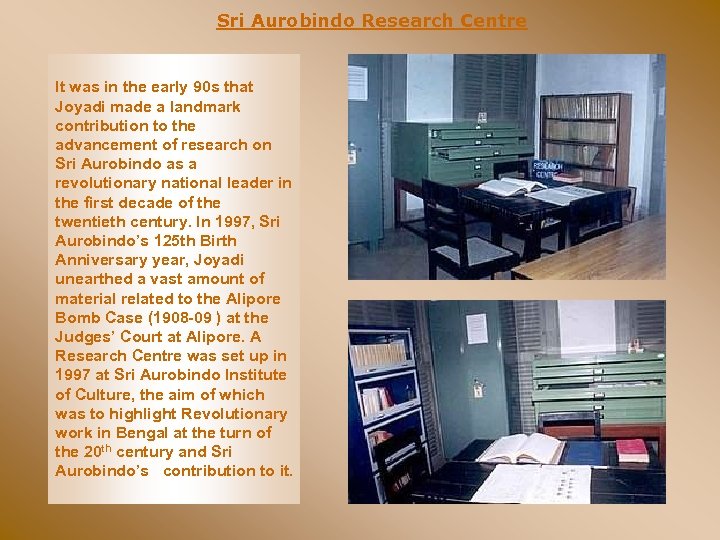Sri Aurobindo Research Centre It was in the early 90 s that Joyadi made