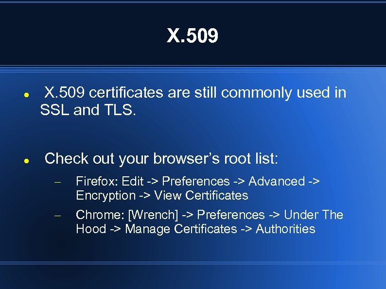 X. 509 certificates are still commonly used in SSL and TLS. Check out your