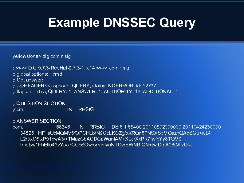 Example DNSSEC Query yellowstone> dig com rrsig ; <<>> Di. G 9. 7. 3