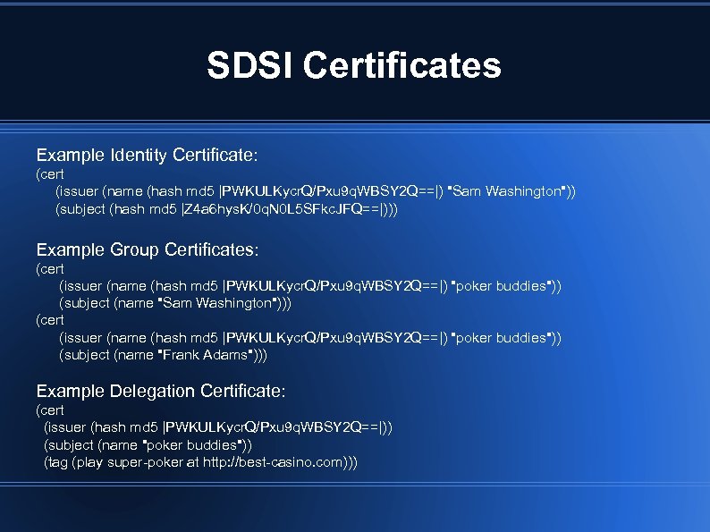 SDSI Certificates Example Identity Certificate: (cert (issuer (name (hash md 5 |PWKULKycr. Q/Pxu 9