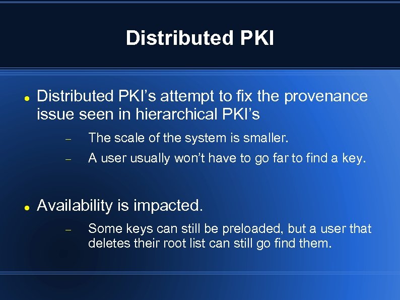 Distributed PKI Distributed PKI’s attempt to fix the provenance issue seen in hierarchical PKI’s