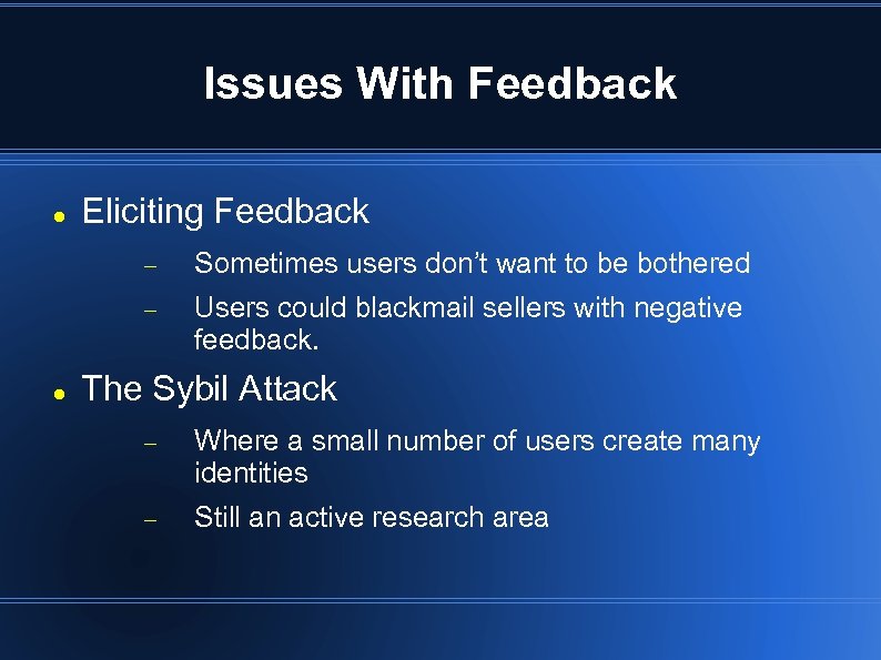 Issues With Feedback Eliciting Feedback Sometimes users don’t want to be bothered Users could