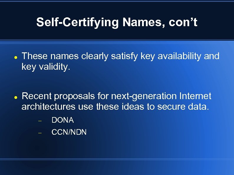 Self-Certifying Names, con’t These names clearly satisfy key availability and key validity. Recent proposals