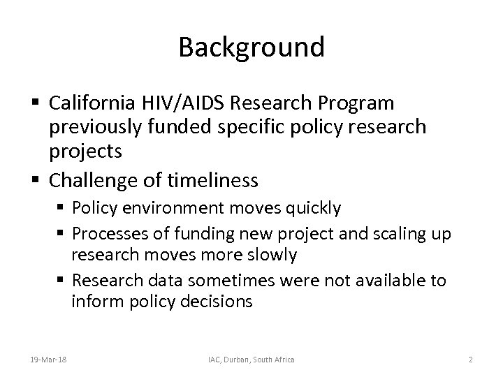 Background § California HIV/AIDS Research Program previously funded specific policy research projects § Challenge