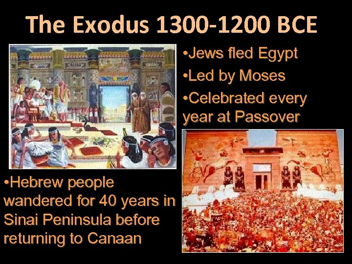 The Exodus 1300 -1200 BCE • Jews fled Egypt • Led by Moses •