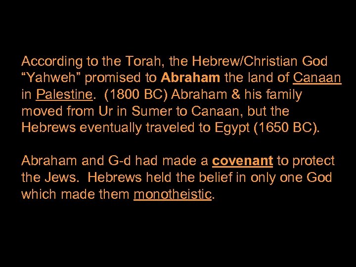 According to the Torah, the Hebrew/Christian God “Yahweh” promised to Abraham the land of