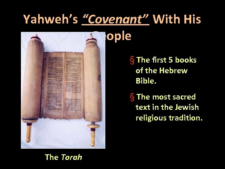 Yahweh’s “Covenant” With His People § The first 5 books of the Hebrew Bible.