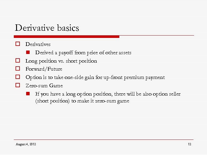 Derivative basics o Derivatives n Derived a payoff from price of other assets o