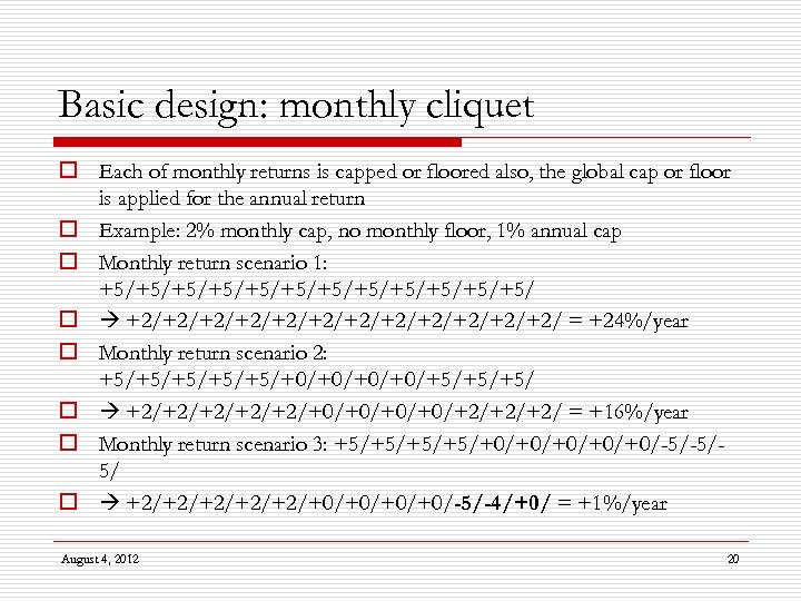 Basic design: monthly cliquet o Each of monthly returns is capped or floored also,