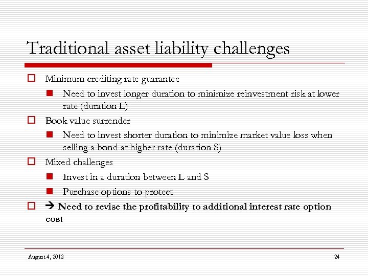 Traditional asset liability challenges o Minimum crediting rate guarantee n Need to invest longer