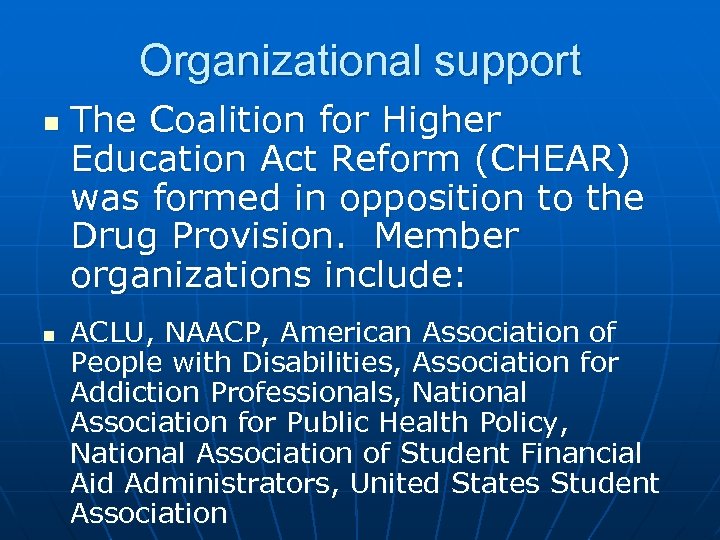 Organizational support n n The Coalition for Higher Education Act Reform (CHEAR) was formed