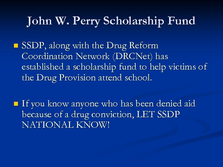 John W. Perry Scholarship Fund n SSDP, along with the Drug Reform Coordination Network