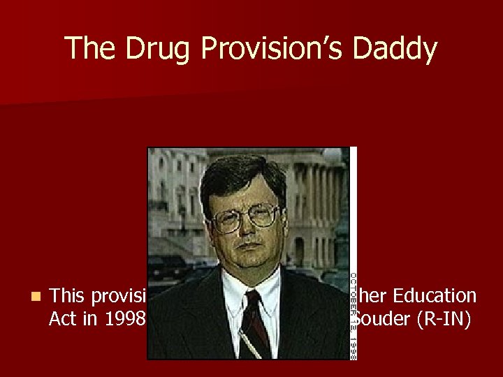 The Drug Provision’s Daddy n This provision was added to the Higher Education Act