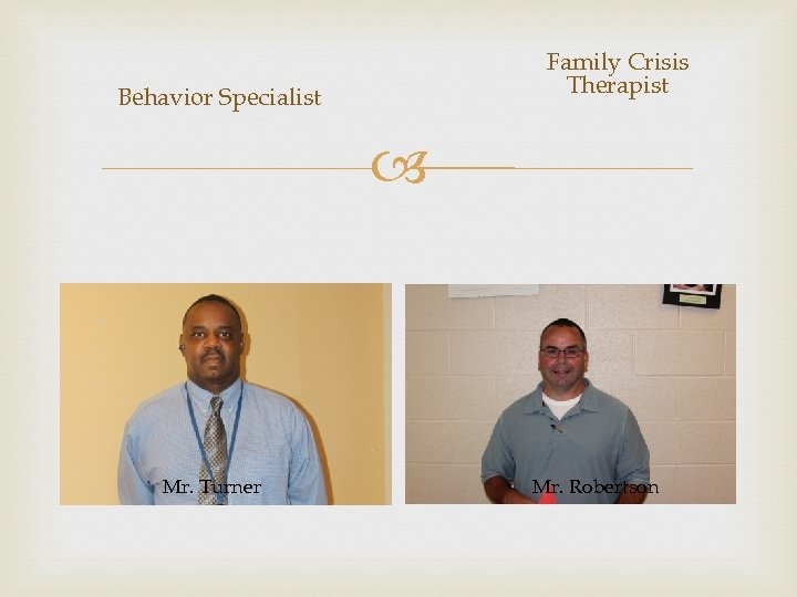 Family Crisis Therapist Behavior Specialist Mr. Turner Mr. Robertson 