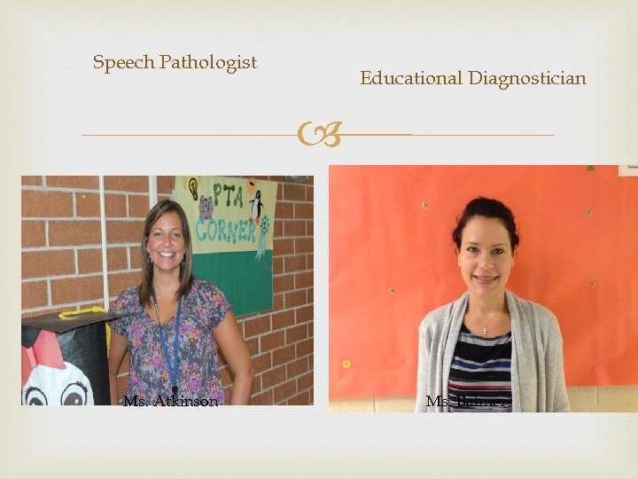 Speech Pathologist Educational Diagnostician Ms. Atkinson Ms. Balmer 