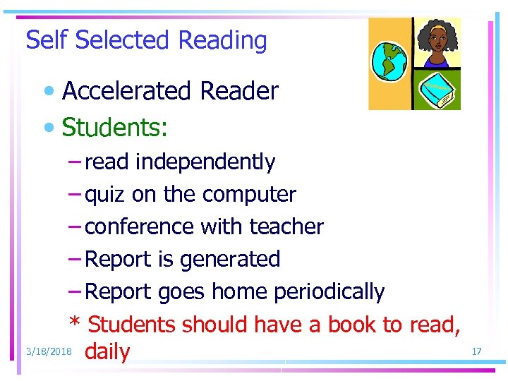 Self Selected Reading • Accelerated Reader • Students: – read independently – quiz on